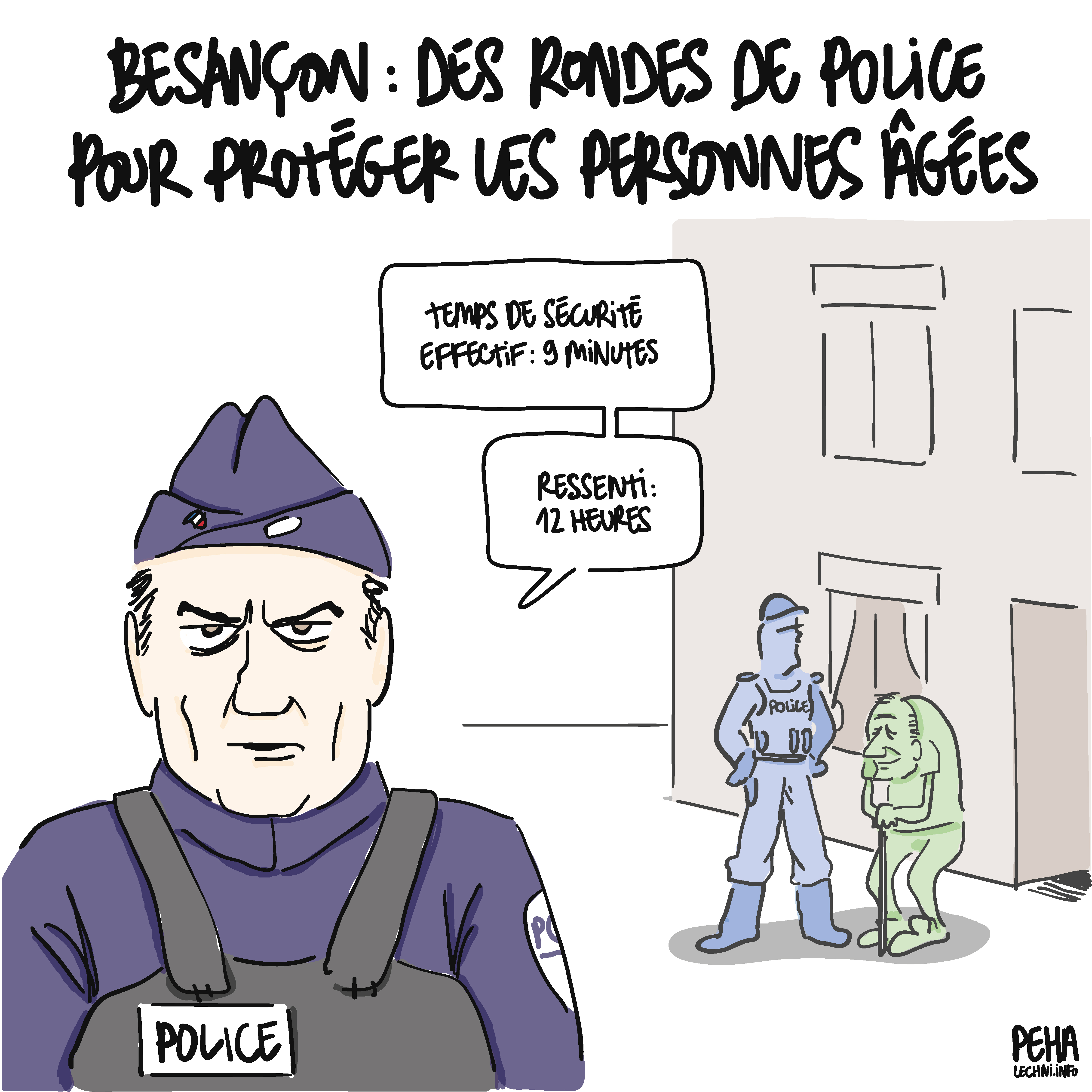 Titre du dessin : Besançon : des rondes de police pour protéger les personnes âgées
En arrière plan, un policier se tient auprès d'une personne âgée visiblement apaisée. Au premier plan, un policier dit : temps de sécurité effectif : neuf minutes. Ressenti, douze heures