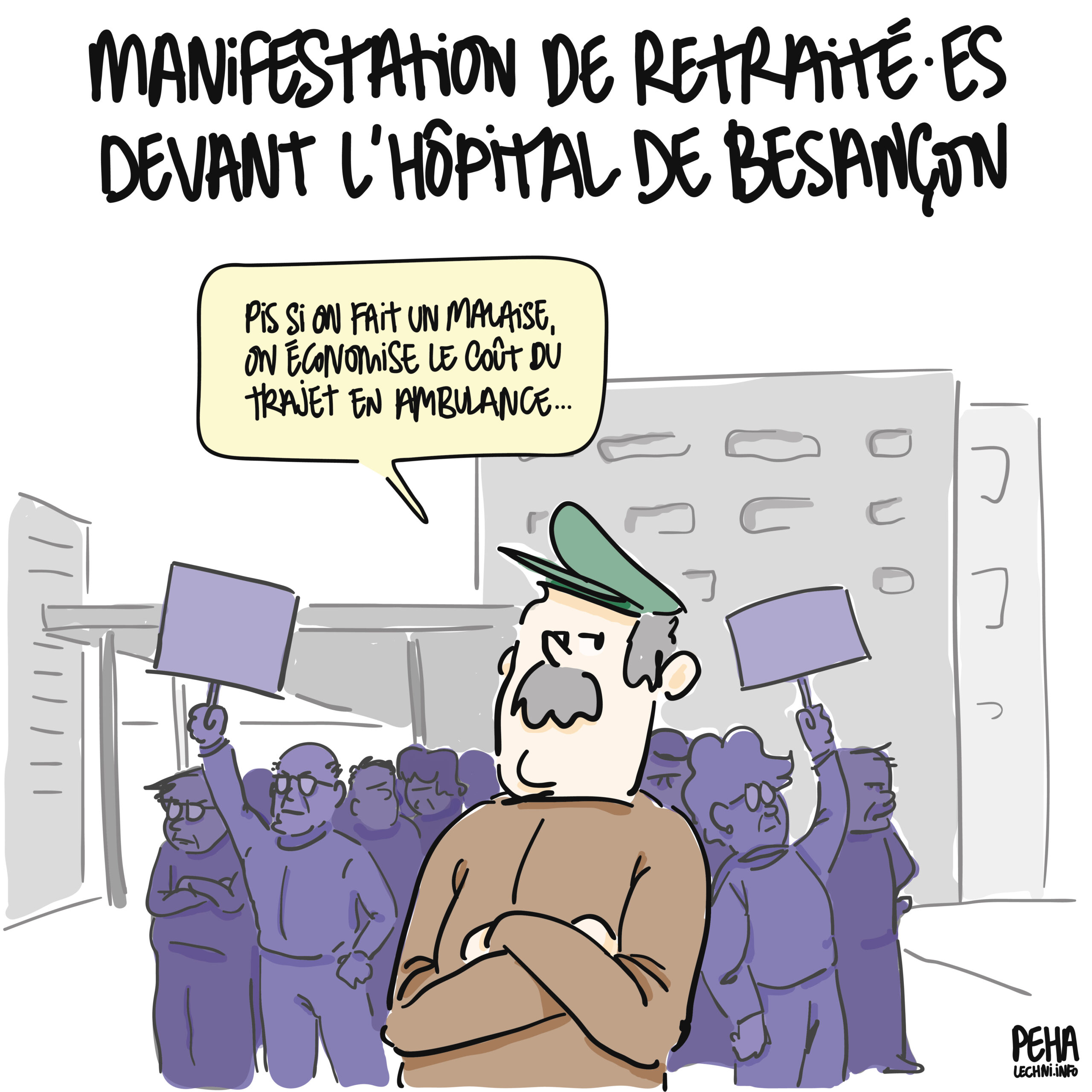 Titre du dessin : manifestation de retraités devant l'hôpital de Besançon
groupe de personnes âgées en train de manifestation devant l'hôpital, un homme les bras croisés au premier plan dit : pis si on fait un malaise, on économise le coût du trajet en ambulance