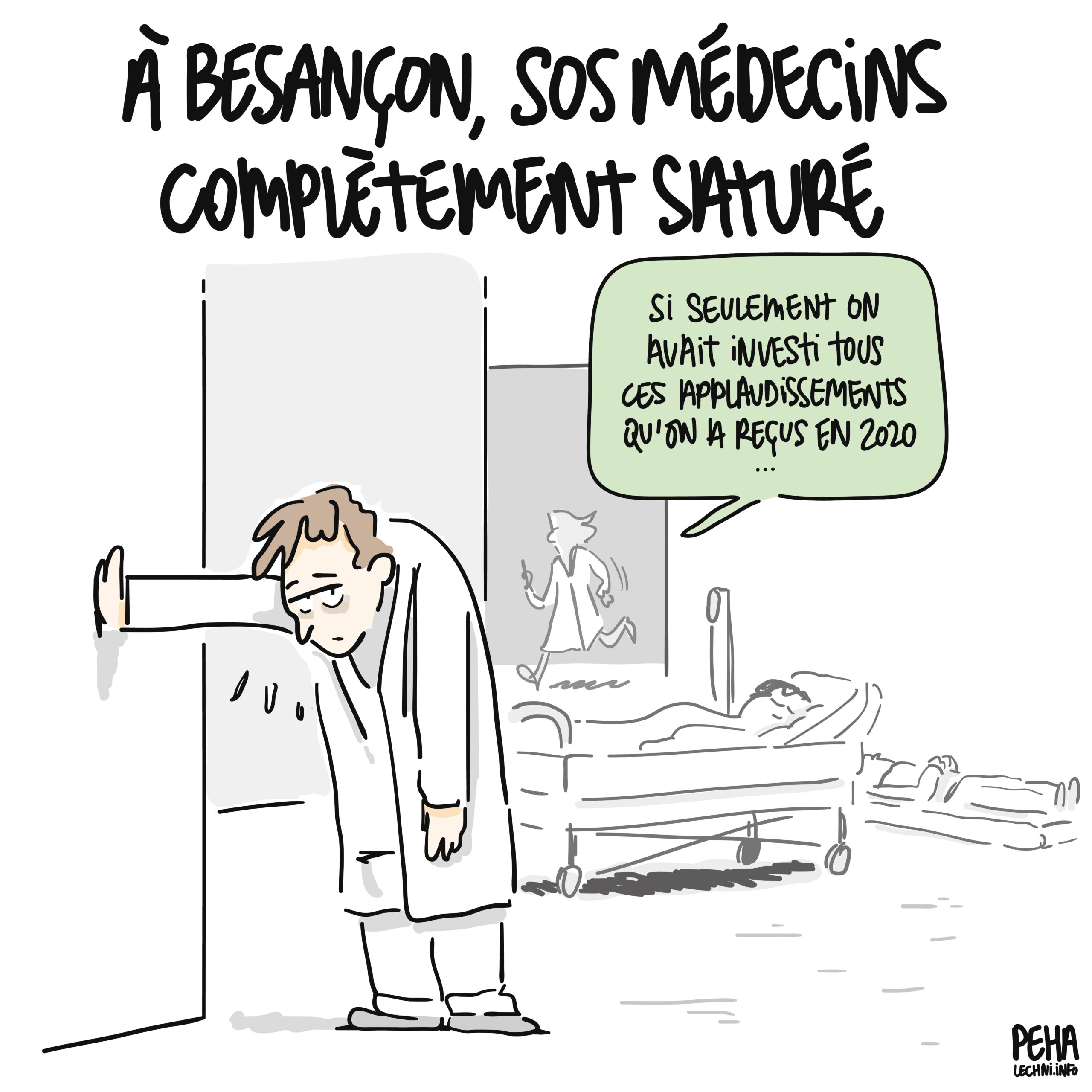 Titre du dessin : à Besançon, SOS médecins complètement saturé
Dessin d'un médecin dans un hôpital, en train de se tenir au mur de fatigue. Derrière lui, du personnel court et des lits sont entassés dans le couloir.
Il dit : si seulement on avait investi tous ces applaudissements qu'on a reçus en 2020...