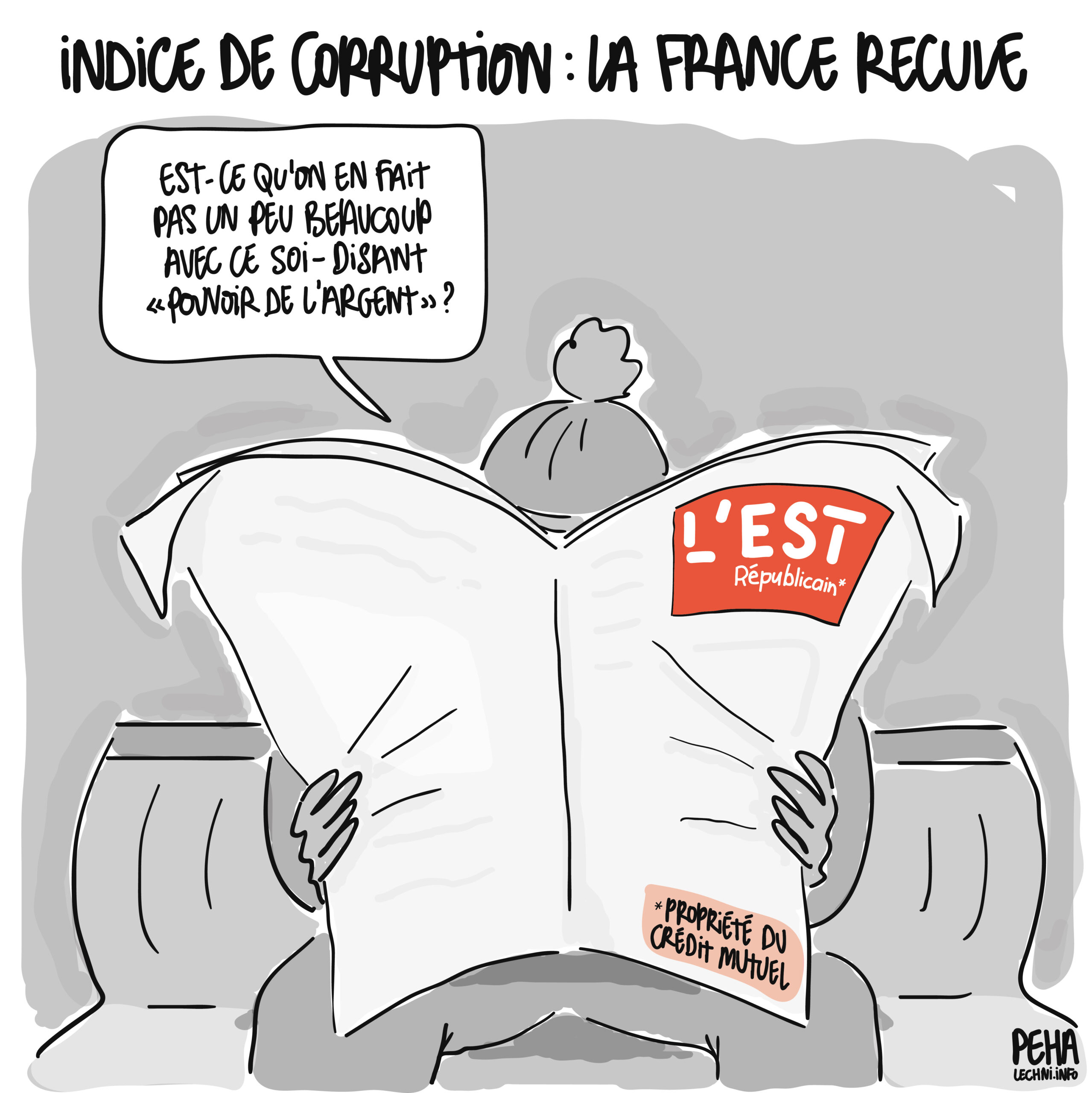 Titre du dessin : indice de corruption : la France recule
Dessin d'une personne assise sur un banc, lisant L'Est Républicain, avec l'ajout "propriété du crédit mutuel" sur la première page.
La personne dit : est-ce qu'on en fait pas un peu beaucoup avec ce soi-disant "pouvoir de l'argent" ?